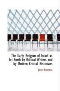 Produktbild: The Early Religion of Israel as Set Forth by Biblical Writers and by Modern Critical Historians