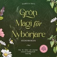 Produktbild: Gr&ouml;n magi f&ouml;r nyb&ouml;rjare - Handboken: Hur du v&auml;cker och utnyttjar naturens om&auml;tliga kraft inom dig | inkl. kraftdjur, h&auml;xritualer, blomessenser, m.m.