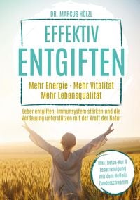 Produktbild: Effektiv entgiften: Mehr Energie. Mehr Vitalit&auml;t. Mehr Lebensqualit&auml;t