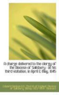 Produktbild: A Charge Delivered to the Clergy of the Diocese of Salisbury: At His Third Visitation, in April & M