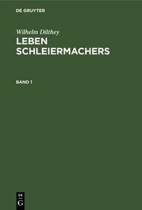Produktbild: Wilhelm Dilthey: Leben Schleiermachers. Band 1