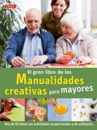 Produktbild: El gran libro de la manualidades creativas para mayores : m&aacute;s de 60 ideas con actividades ocupacionales y de activaci&oacute;n