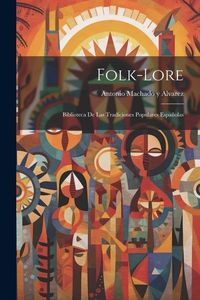 Produktbild: Folk-Lore: Biblioteca de Las Tradiciones Populares Espa&ntilde;olas