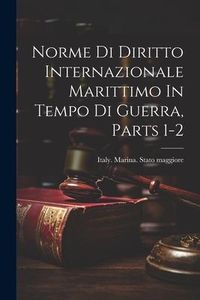 Produktbild: Norme Di Diritto Internazionale Marittimo In Tempo Di Guerra, Parts 1-2