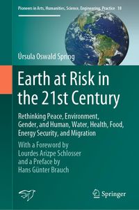 Produktbild: Earth at Risk in the 21st Century: Rethinking Peace, Environment, Gender, and Human, Water, Health, Food, Energy Security, and Migration