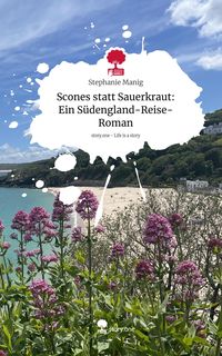 Produktbild: Scones statt Sauerkraut: Ein S&uuml;dengland-Reise-Roman. Life is a Story - story.one