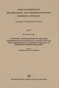 Produktbild: I. Die Struktur und die Eigenschaften der Halbmetalle. II. Die Bestimmung der Atomverteilung in amorphen Substanzen. III. Die chemische Bindung in anorganischen Festk&ouml;rpern und das Entstehen metallischer Eigenschaften