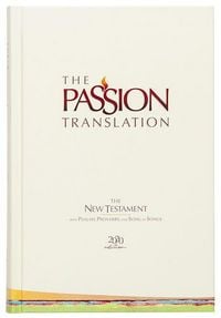Produktbild: The Passion Translation New Testament with Psalms Proverbs and Song of Songs (2020 Edn) Ivory Hb