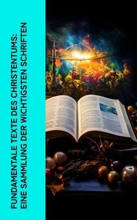 Produktbild: Fundamentale Texte des Christentums: Eine Sammlung der wichtigsten Schriften