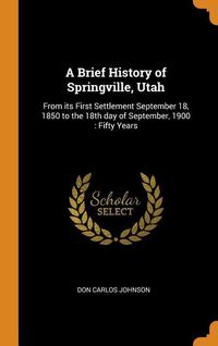 Bild vom Artikel Brief Hist Of Springville Utah vom Autor Don Carlos Johnson
