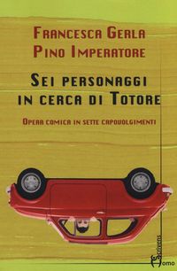 Produktbild: Sei personaggi in cerca di Totore. Opera comica in sette capovolgimenti