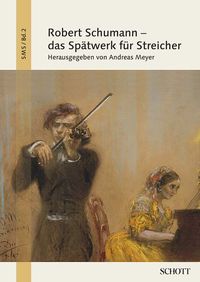 Produktbild: Robert Schumann - das Sp&auml;twerk f&uuml;r Streicher