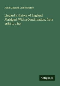 Produktbild: Lingard's History of England Abridged. With a Continuation, from 1688 to 1854