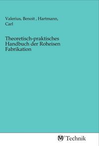Produktbild: Theoretisch-praktisches Handbuch der Roheisen Fabrikation
