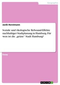 Produktbild: Soziale und &ouml;kologische Rebound-Effekte nachhaltiger Stadtplanung in Hamburg. F&uuml;r wen ist die "gr&uuml;ne" Stadt Hamburg?