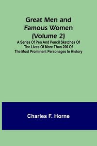 Produktbild: Great Men and Famous Women (Volume 2); A series of pen and pencil sketches of the lives of more than 200 of the most prominent personages in History