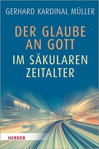 Produktbild: Der Glaube an Gott im s&auml;kularen Zeitalter