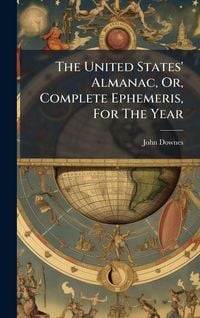 Produktbild: The United States' Almanac, Or, Complete Ephemeris, For The Year