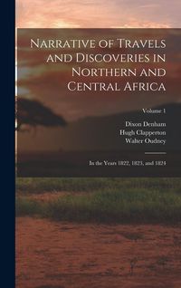 Produktbild: Narrative of Travels and Discoveries in Northern and Central Africa: In the Years 1822, 1823, and 1824; Volume 1