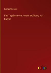 Produktbild: Das Tagebuch von Johann Wolfgang von Goethe