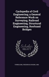 Produktbild: Cyclopedia of Civil Engineering; a General Reference Work on Surveying, Railroad Engineering, Structural Engineering, Roofsand Bridges