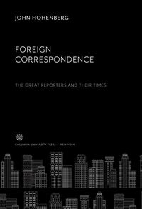 Produktbild: Foreign Correspondence: the Great Reporters and Their Times