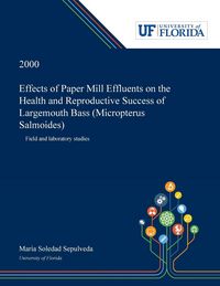 Produktbild: Effects of Paper Mill Effluents on the Health and Reproductive Success of Largemouth Bass (Micropterus Salmoides)
