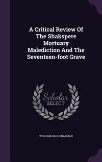 Produktbild: A Critical Review Of The Shakspere Mortuary Malediction And The Seventeen-foot Grave