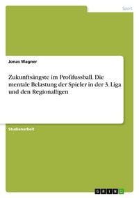 Produktbild: Zukunfts&auml;ngste im Profifussball. Die mentale Belastung der Spieler in der 3. Liga und den Regionalligen