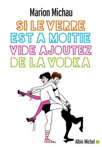 Produktbild: Si le verre est &agrave; moiti&eacute; vide, ajoutez de la vodka
