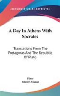 Produktbild: A Day in Athens with Socrates: Translations from the Protagoras and the Republic of Plato
