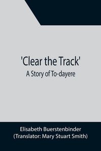 Produktbild: Clear the Track'; A Story of To-day