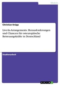 Produktbild: Live-In-Arrangements. Herausforderungen und Chancen f&uuml;r osteurop&auml;ische Betreuungskr&auml;fte in Deutschland