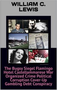 Produktbild: The Bugsy Siegel Flamingo Hotel Castellammarese War Organized Crime Political Corruption Cover-Up Gambling Debt Conspiracy