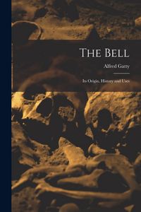 Produktbild: The Bell: Its Origin, History and Uses