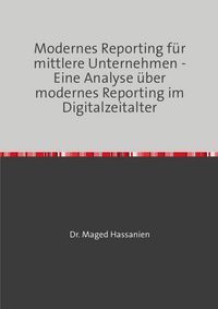 Produktbild: Modernes Reporting f&uuml;r mittlere Unternehmen - Eine Analyse &uuml;ber modernes Reporting im Digitalzeitalter