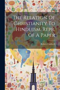 Produktbild: The Relation Of Christianity To Hinduism. Repr. Of A Paper