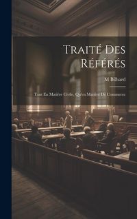 Produktbild: Trait&eacute; Des R&eacute;f&eacute;r&eacute;s: Tant En Mati&egrave;re Civile, Qu'en Mati&egrave;re De Commerce