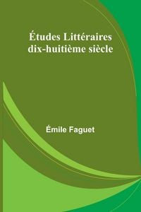 Produktbild: &Eacute;tudes Litt&eacute;raires; dix-huiti&egrave;me si&egrave;cle