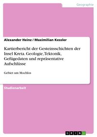 Produktbild: Kartierbericht der Gesteinsschichten der Insel Kreta. Geologie, Tektonik, Gef&uuml;gedaten und repr&auml;sentative Aufschl&uuml;sse