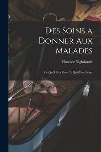 Produktbild: Des soins a donner aux malades: Ce qu'il faut faire ce qu'il faut &eacute;viter