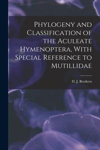 Produktbild: Phylogeny and Classification of the Aculeate Hymenoptera, With Special Reference to Mutillidae