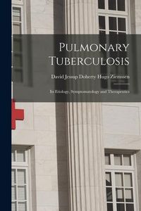 Produktbild: Pulmonary Tuberculosis: Its Etiology, Symptomatology and Therapeutics