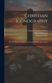 Produktbild: Christian Iconography; or, The History of Christian art in the Middle Ages Volume; Volume 2