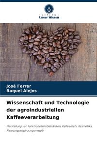Produktbild: Wissenschaft und Technologie der agroindustriellen Kaffeeverarbeitung