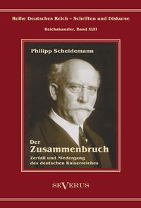 Produktbild: Scheidemann, P: Philipp Scheidemann - Der Zusammenbruch. Zer