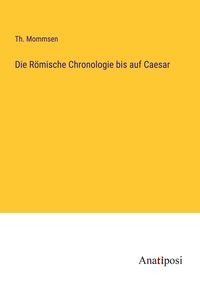 Produktbild: Die R&ouml;mische Chronologie bis auf Caesar