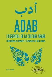 Produktbild: ADAB. L'essentiel de la culture arabe. Initiation &agrave; travers l'histoire et les mots