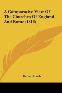 Produktbild: A Comparative View Of The Churches Of England And Rome (1816)