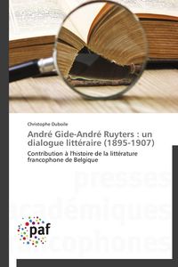 Produktbild: Andr&eacute; Gide-Andr&eacute; Ruyters : un dialogue litt&eacute;raire (1895-1907)